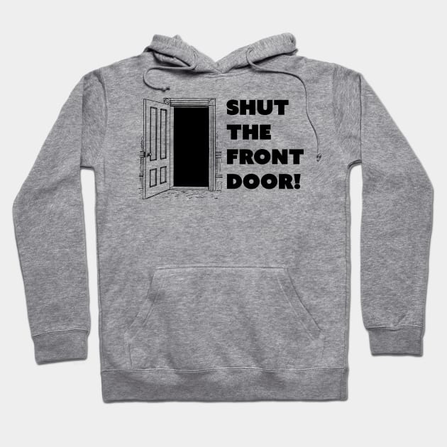 Shut The Front Door Hoodie by fromherotozero